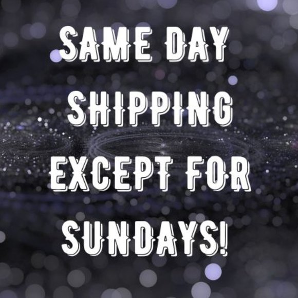 SAME DAY SHIPPING EXCEPT FOR SUNDAYS!